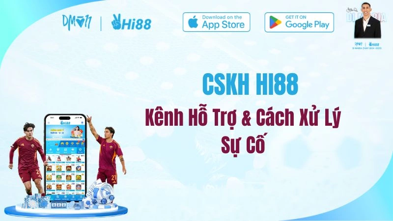 CSKH HI88 – Kênh Hỗ Trợ & Cách Xử Lý Sự Cố